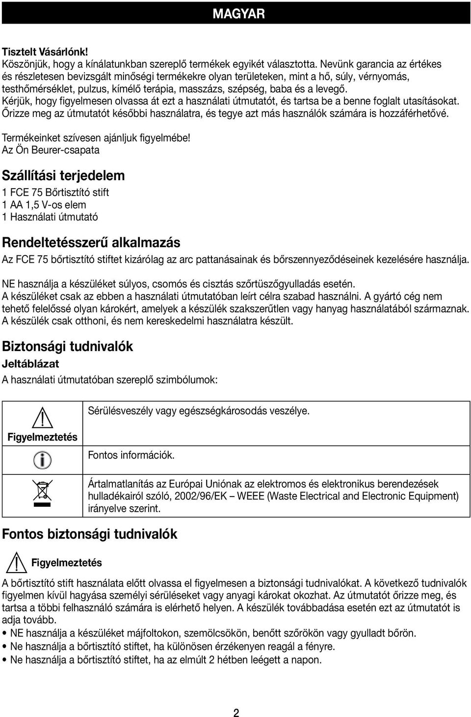 Kérjük, hogy figyelmesen olvassa át ezt a használati útmutatót, és tartsa be a benne foglalt utasításokat.