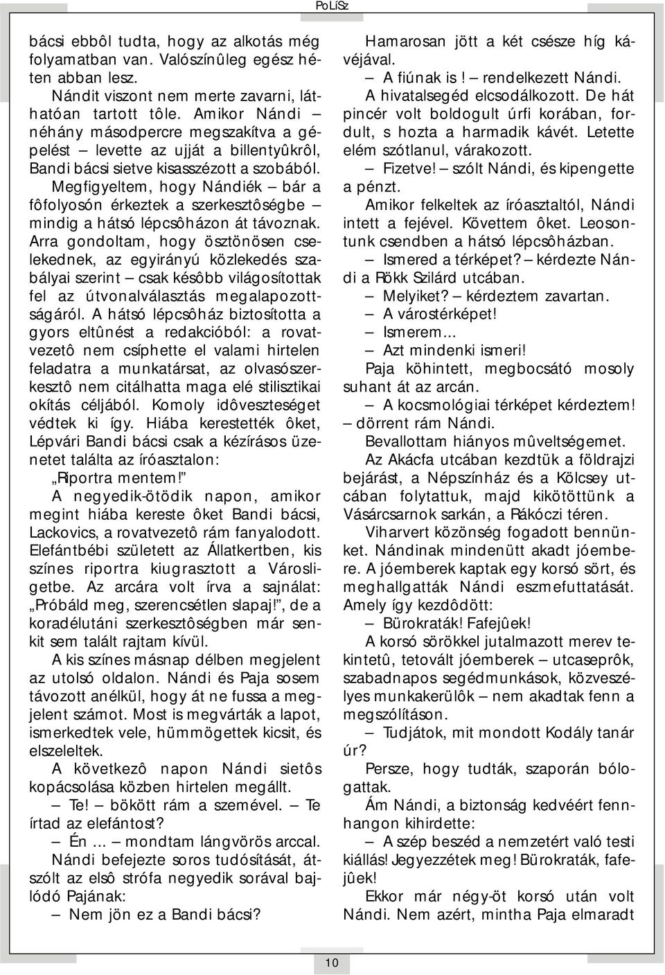 Megfigyeltem, hogy Nándiék bár a fôfolyosón érkeztek a szerkesztôségbe mindig a hátsó lépcsôházon át távoznak.