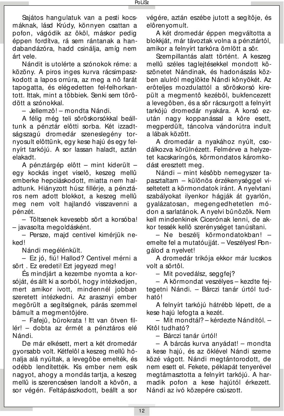 Senki sem törôdött a szónokkal. Jellemzô! mondta Nándi. A félig még teli söröskorsókkal beálltunk a pénztár elôtti sorba.