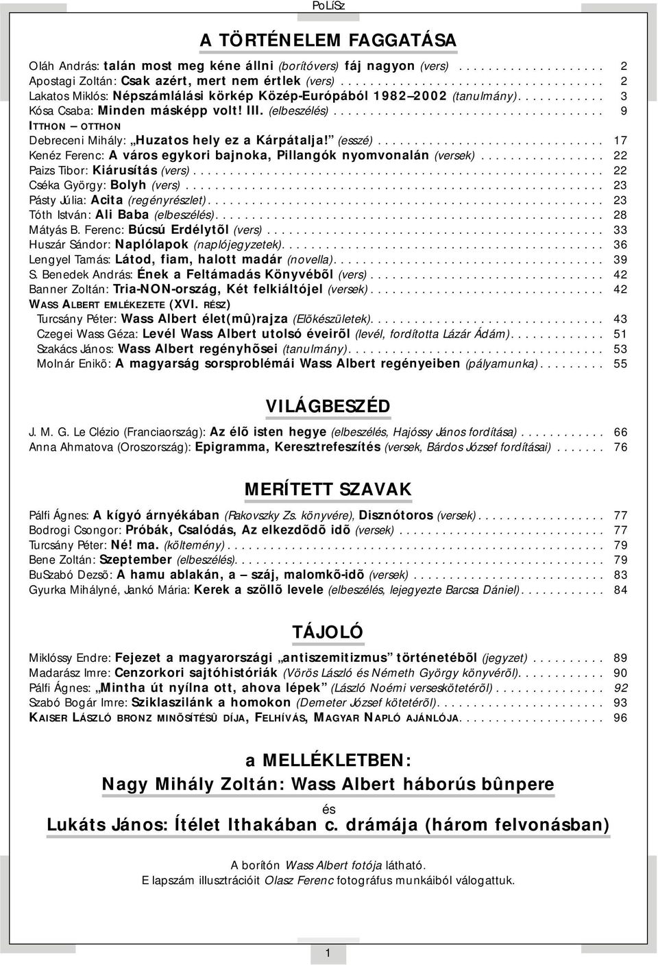 .................................... 9 ITTHON OTTHON Debreceni Mihály: Huzatos hely ez a Kárpátalja! (esszé)............................... 17 Kenéz Ferenc: A város egykori bajnoka, Pillangók nyomvonalán (versek).