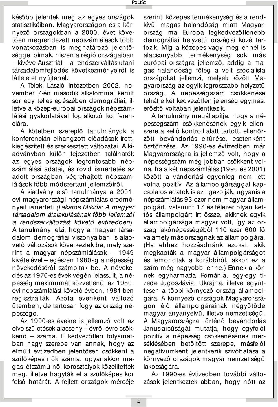 következményeirôl is látleletet nyújtanak. A Teleki László Intézetben 2002.