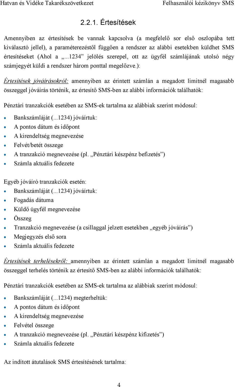 (Ahol a...1234 jelölés szerepel, ott az ügyfél számlájának utolsó négy számjegyét küldi a rendszer három ponttal megelőzve.