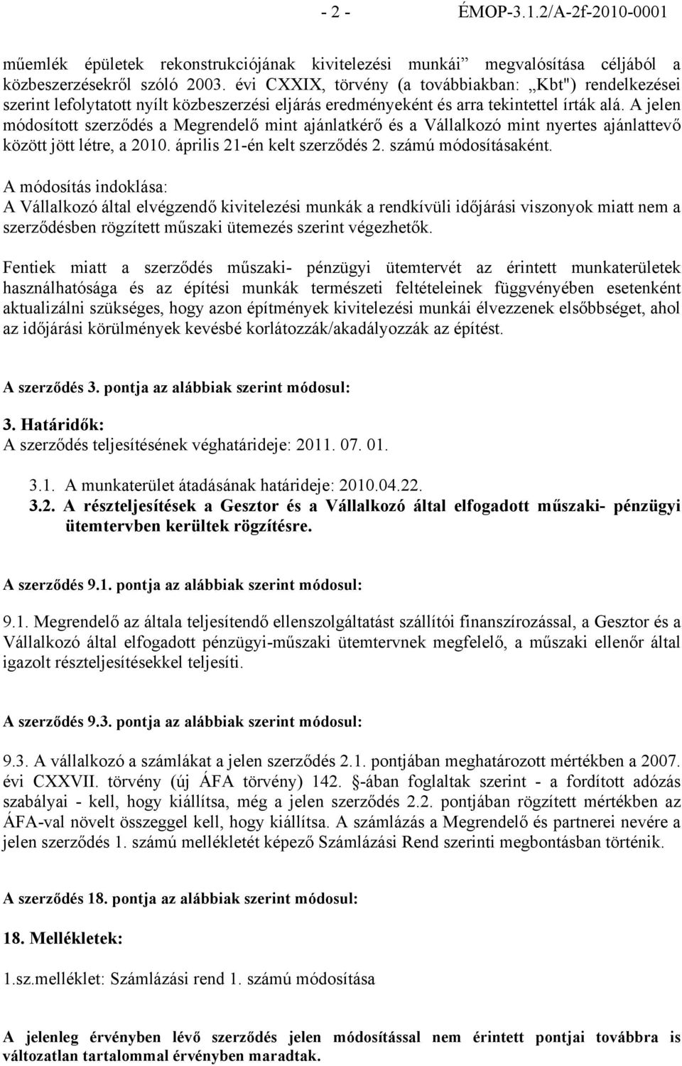 A jelen módosított szerződés a Megrendelő mint ajánlatkérő és a Vállalkozó mint nyertes ajánlattevő között jött létre, a 2010. április 21-én kelt szerződés 2. számú módosításaként.