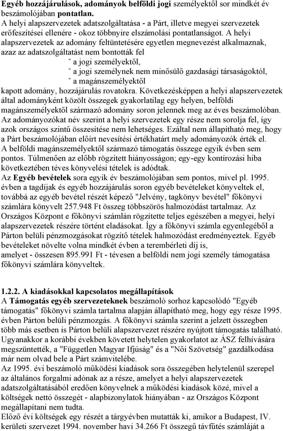 A helyi alapszervezetek az adomány feltüntetésére egyetlen megnevezést alkalmaznak, azaz az adatszolgáltatást nem bontották fel ˇ a jogi személyektől, ˇ a jogi személynek nem minősülő gazdasági