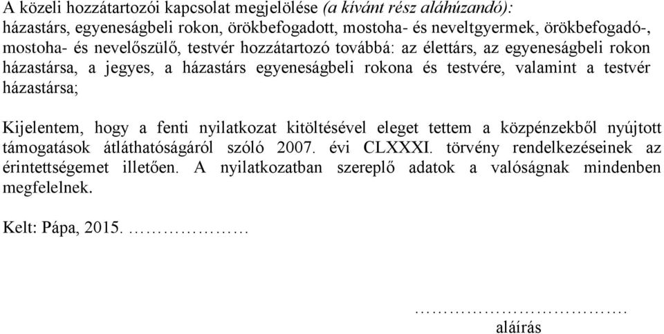 és testvére, valamint a testvér házastársa; Kijelentem, hogy a fenti nyilatkozat kitöltésével eleget tettem a közpénzekből nyújtott támogatások átláthatóságáról