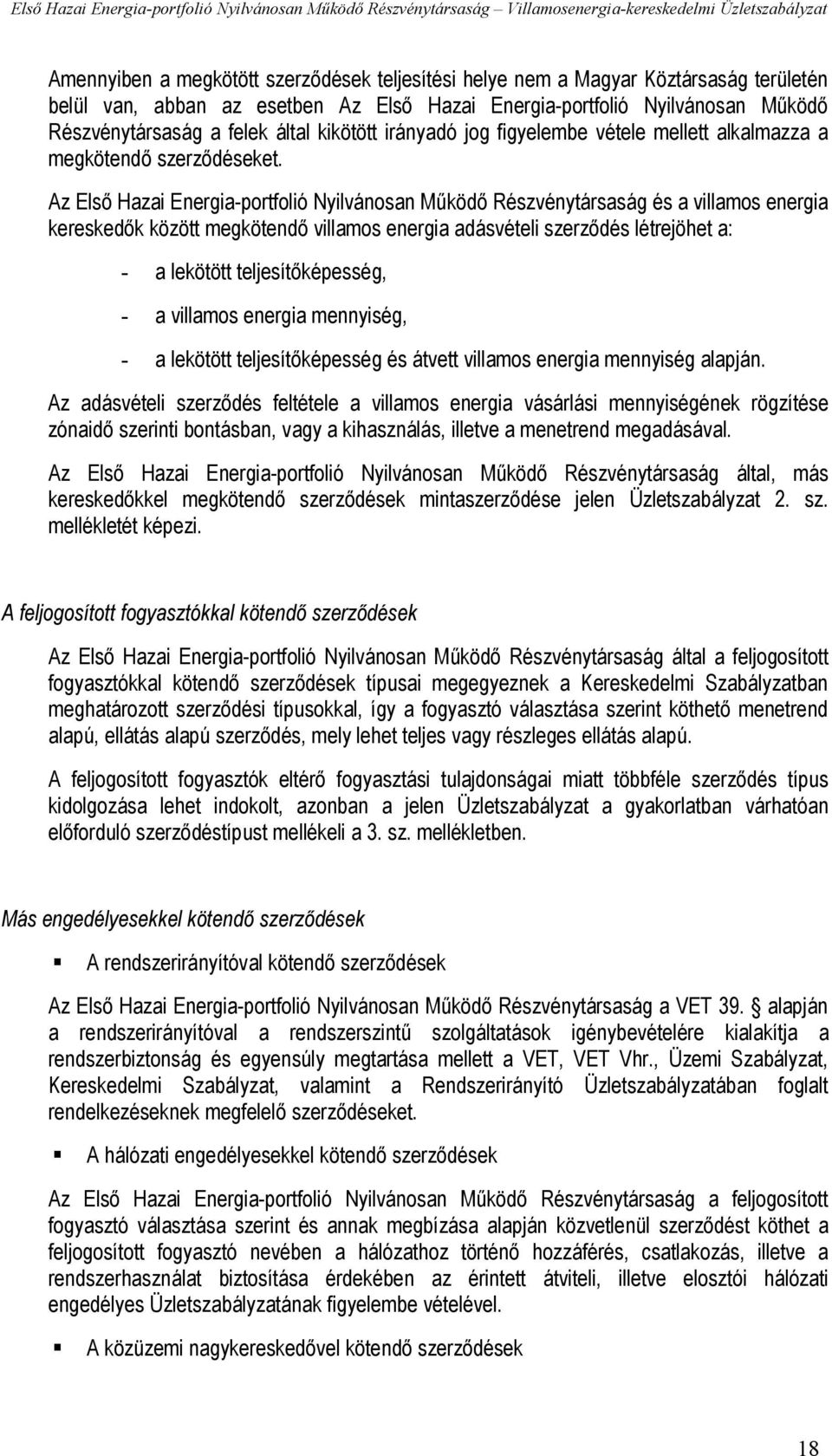 Az Első Hazai Energia-portfolió Nyilvánosan Működő Részvénytársaság és a villamos energia kereskedők között megkötendő villamos energia adásvételi szerződés létrejöhet a: - a lekötött