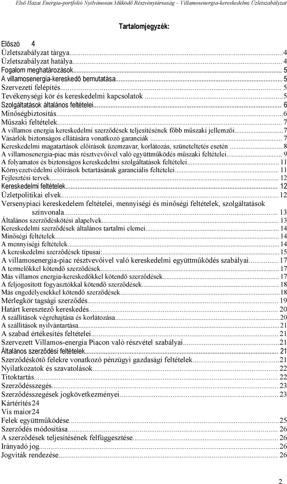 .. 7 A villamos energia kereskedelmi szerződések teljesítésének főbb műszaki jellemzői...7 Vásárlók biztonságos ellátására vonatkozó garanciák.