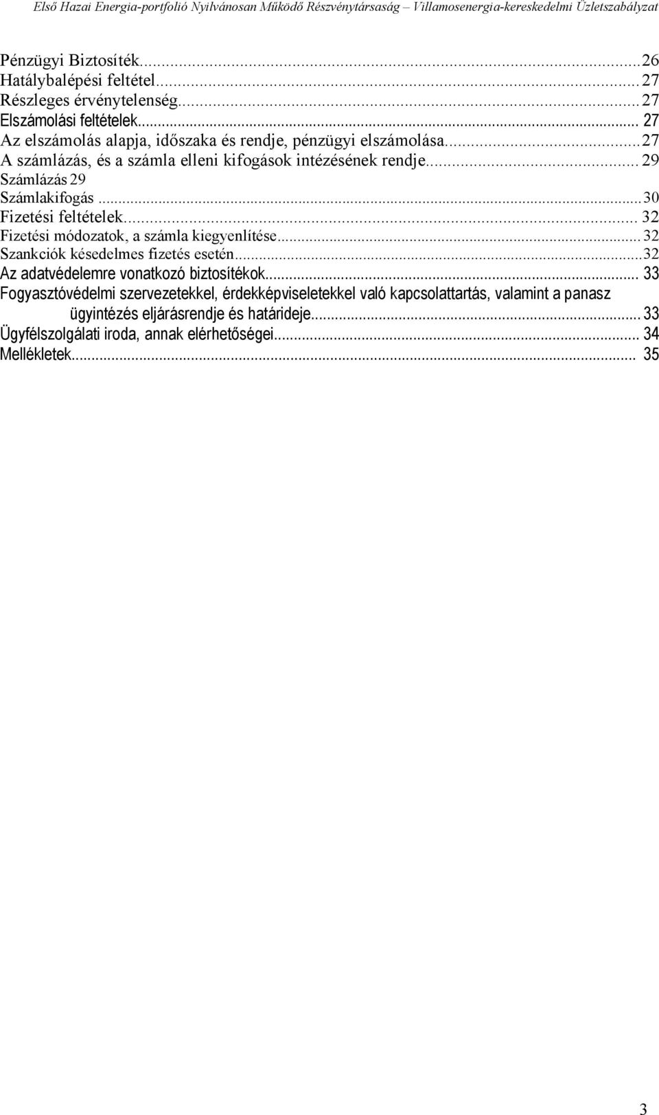 .. 29 Számlázás 29 Számlakifogás...30 Fizetési feltételek... 32 Fizetési módozatok, a számla kiegyenlítése... 32 Szankciók késedelmes fizetés esetén.