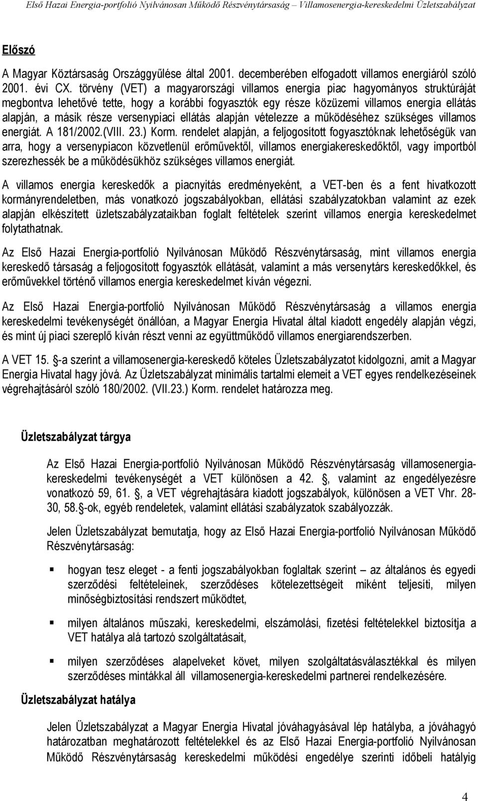 versenypiaci ellátás alapján vételezze a működéséhez szükséges villamos energiát. A 181/2002.(VIII. 23.) Korm.