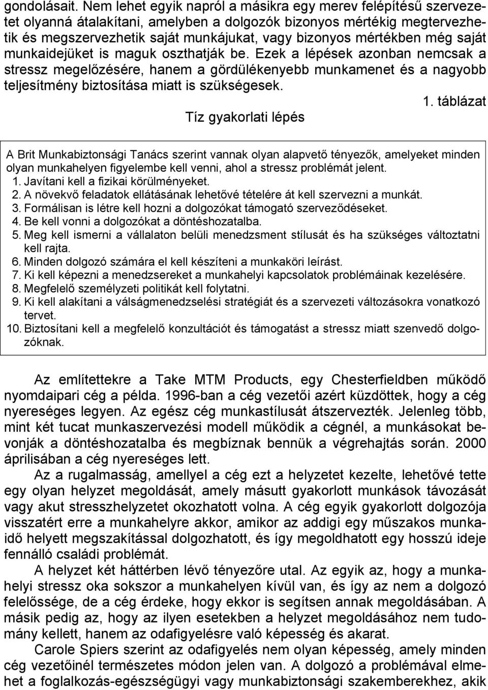 mértékben még saját munkaidejüket is maguk oszthatják be.