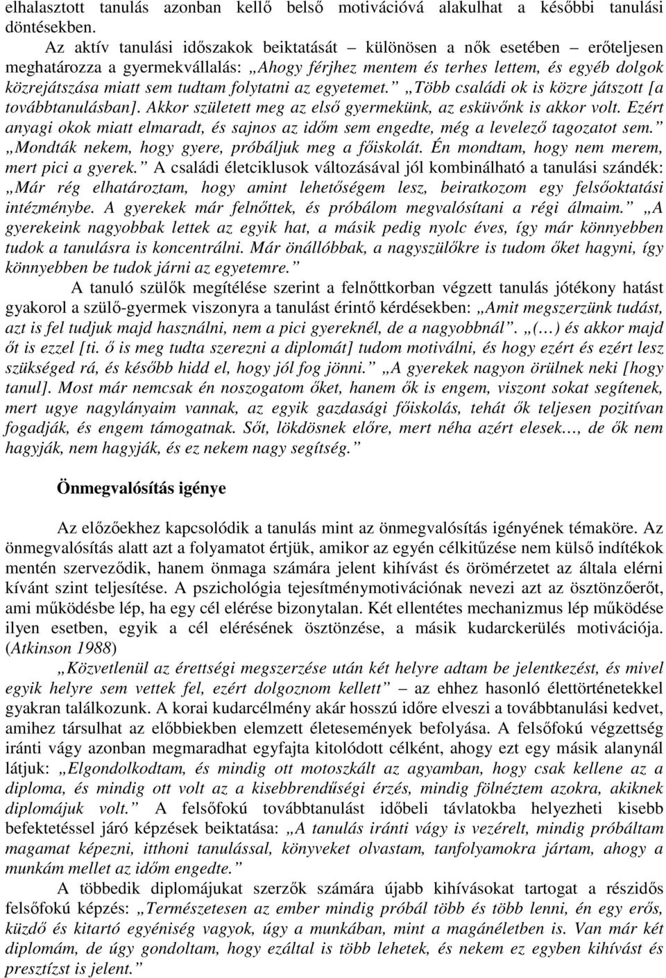 folytatni az egyetemet. Több családi ok is közre játszott [a továbbtanulásban]. Akkor született meg az elsı gyermekünk, az esküvınk is akkor volt.