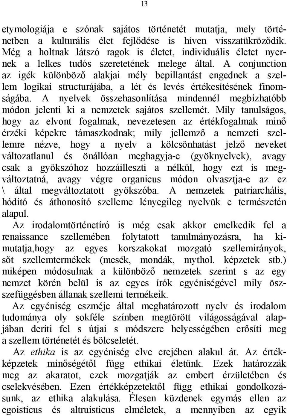 A conjunction az igék különböző alakjai mély bepillantást engednek a szellem logikai structurájába, a lét és levés értékesítésének finomságába.