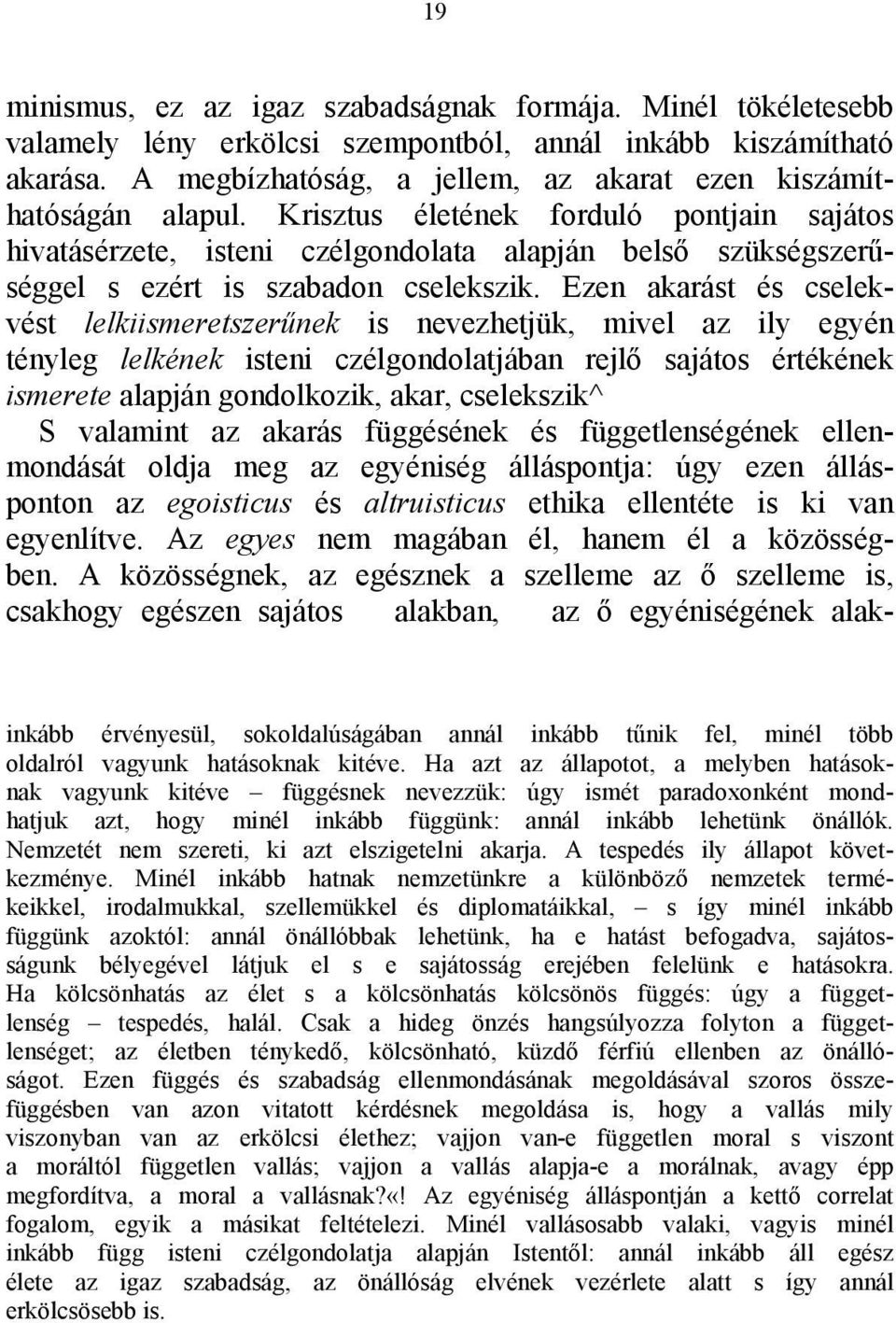 Krisztus életének forduló pontjain sajátos hivatásérzete, isteni czélgondolata alapján belső szükségszerűséggel s ezért is szabadon cselekszik.
