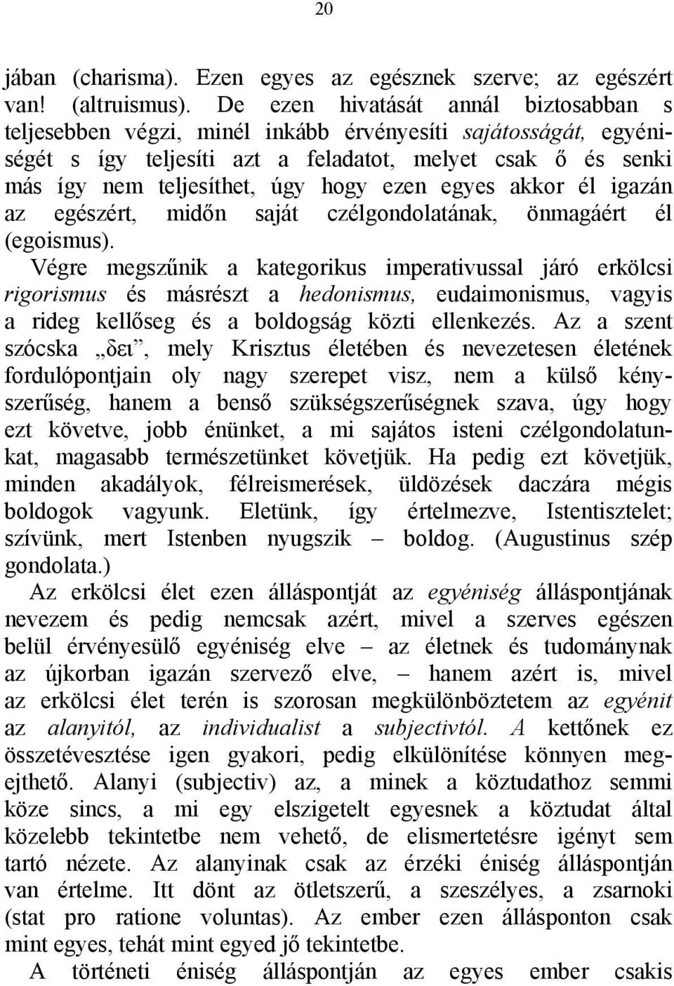 ezen egyes akkor él igazán az egészért, midőn saját czélgondolatának, önmagáért él (egoismus).