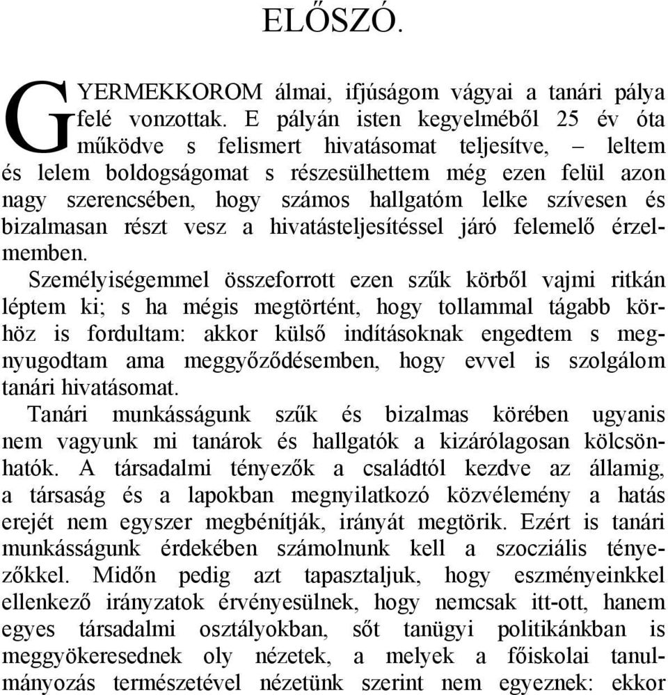 szívesen és bizalmasan részt vesz a hivatásteljesítéssel járó felemelő érzelmemben.