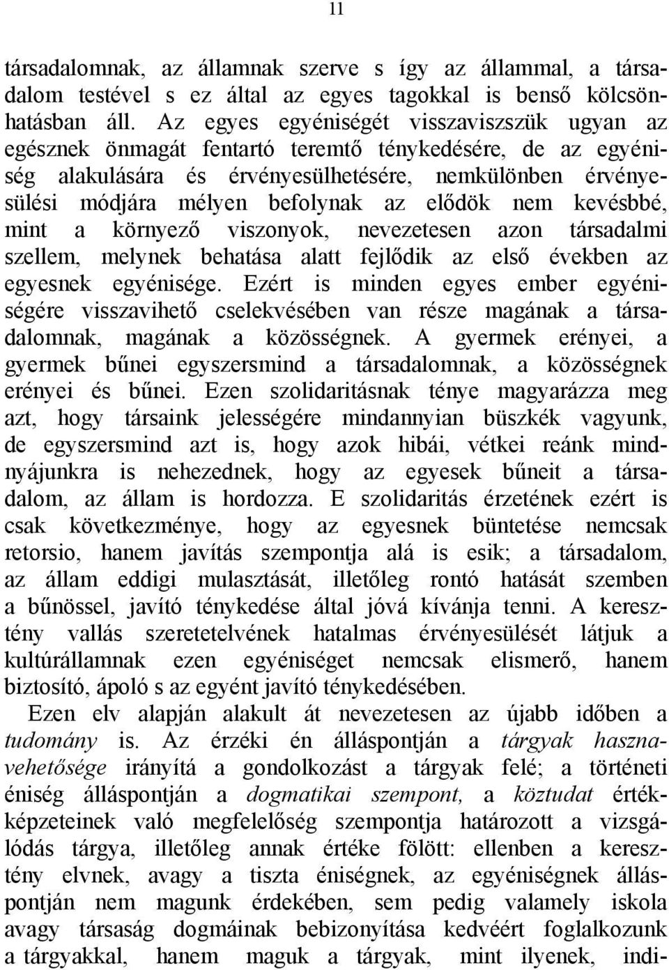 elődök nem kevésbbé, mint a környező viszonyok, nevezetesen azon társadalmi szellem, melynek behatása alatt fejlődik az első években az egyesnek egyénisége.