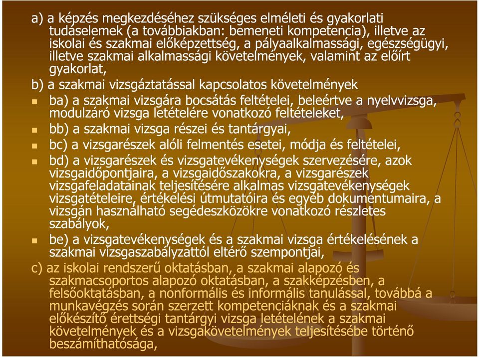 vizsga letételére vonatkozó feltételeket, bb) a szakmai vizsga részei és tantárgyai, bc) a vizsgarészek alóli felmentés esetei, módja és feltételei, bd) a vizsgarészek és vizsgatevékenységek