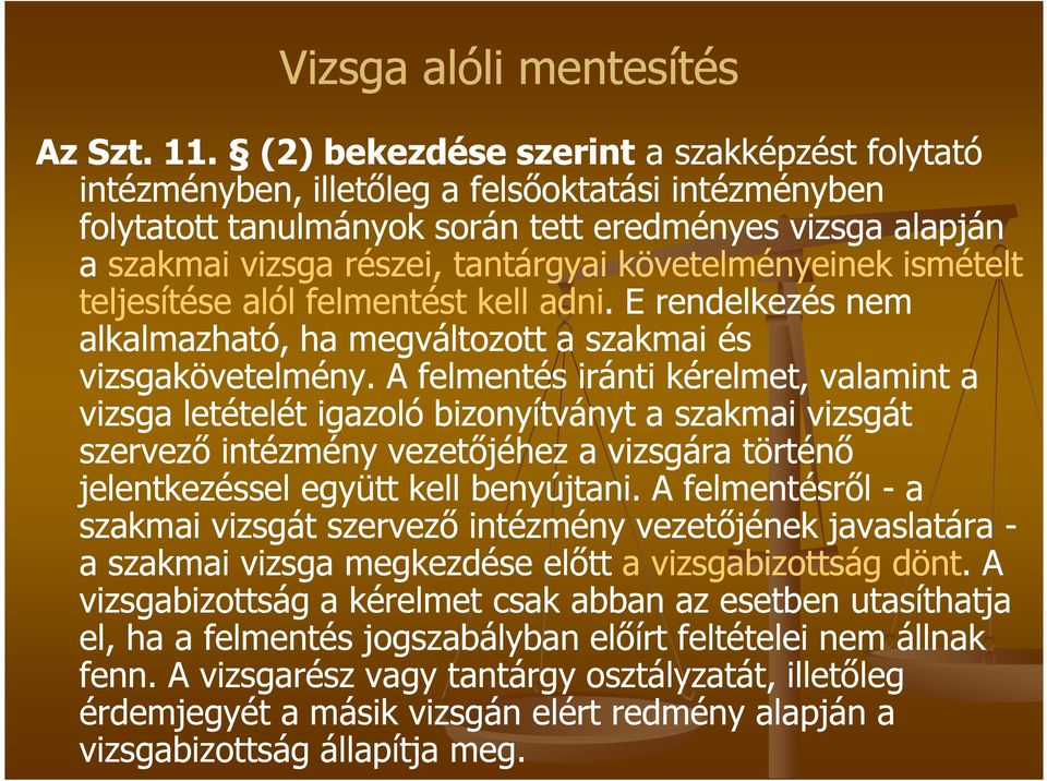 követelményeinek ismételt teljesítése alól felmentést kell adni. E rendelkezés nem alkalmazható, ha megváltozott a szakmai és vizsgakövetelmény.