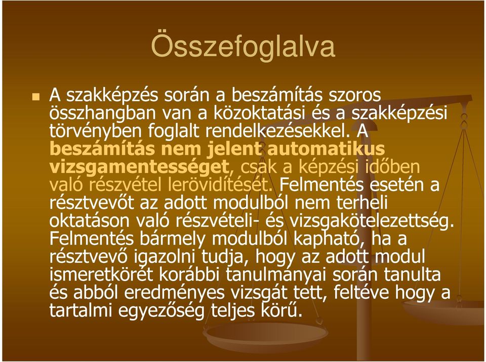 Felmentés esetén a résztvevőt az adott modulból nem terheli oktatáson való részvételi- és vizsgakötelezettség.