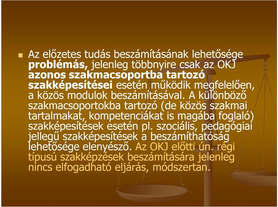 A különböző szakmacsoportokba tartozó (de közös szakmai tartalmakat, kompetenciákat is magába foglaló) szakképesítések esetén pl.