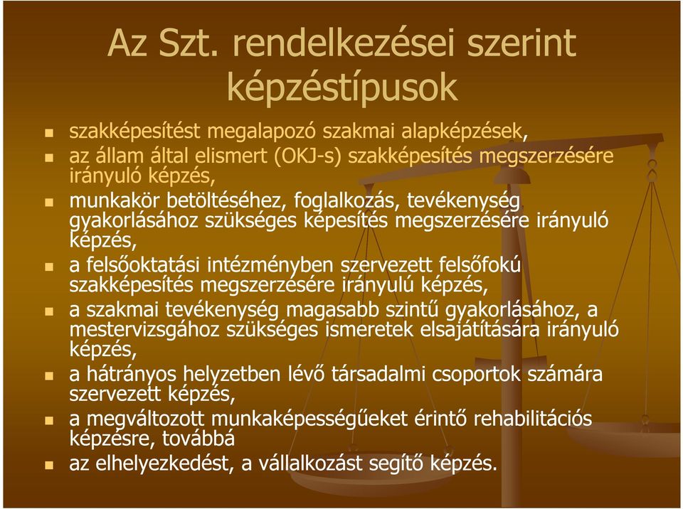 betöltéséhez, foglalkozás, tevékenység gyakorlásához szükséges képesítés megszerzésére irányuló képzés, a felsőoktatási intézményben szervezett felsőfokú szakképesítés