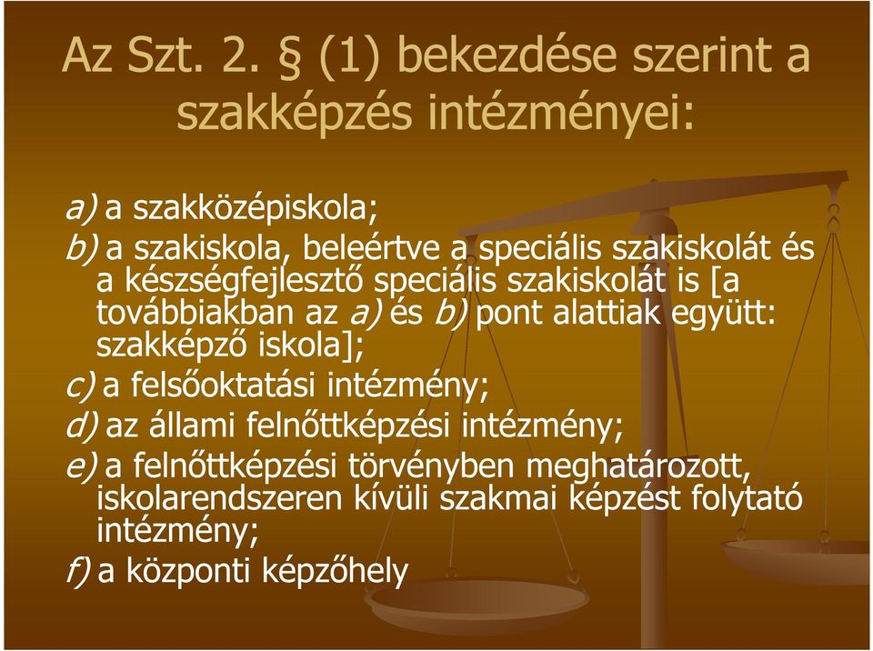 szakiskolát és a készségfejlesztő speciális szakiskolát is [a továbbiakban az a) és b) pont alattiak együtt: