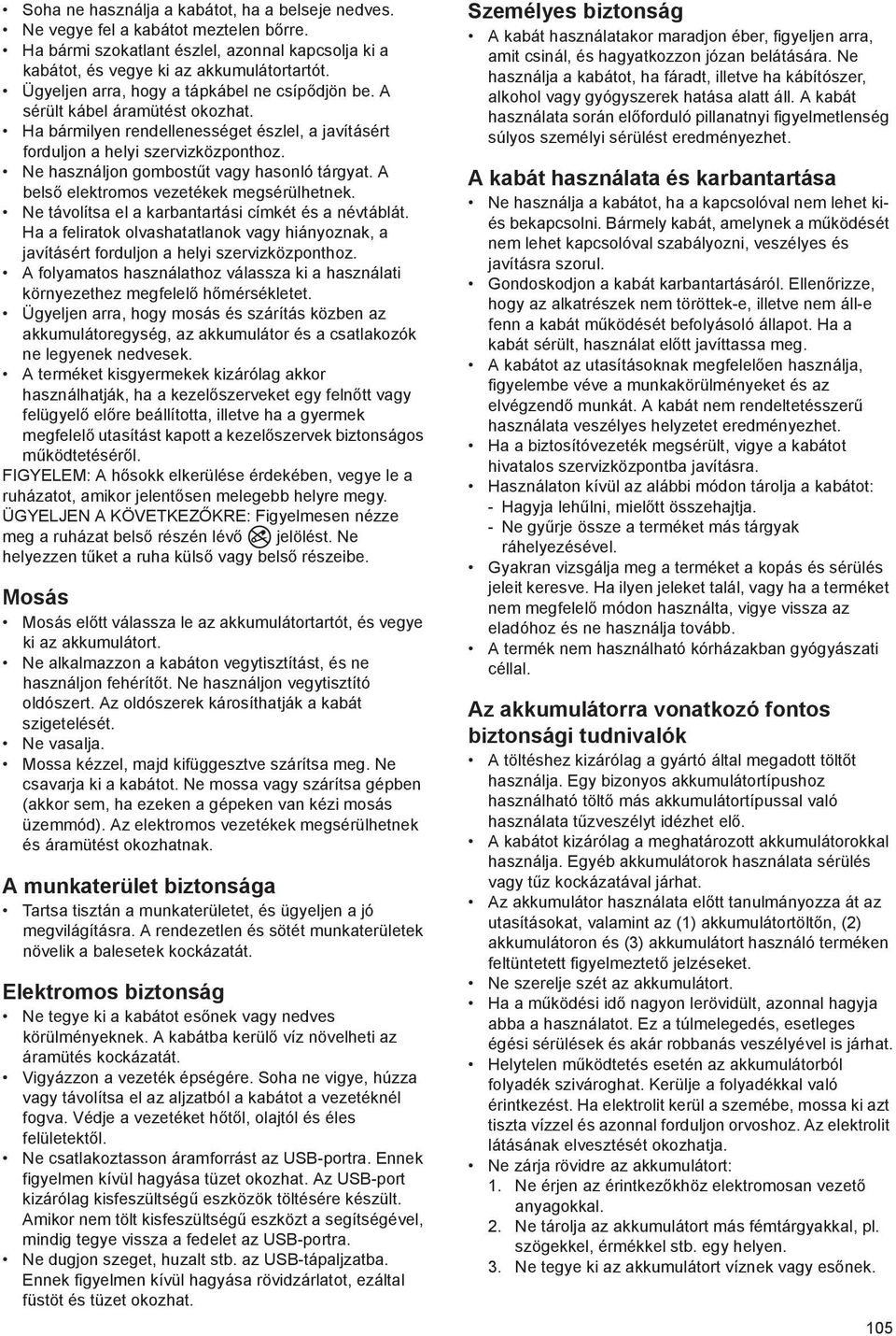 Ne használjon gombost t vagy hasonló tárgyat. A bels elektromos vezetékek megsérülhetnek. Ne távolítsa el a karbantartási címkét és a névtáblát.