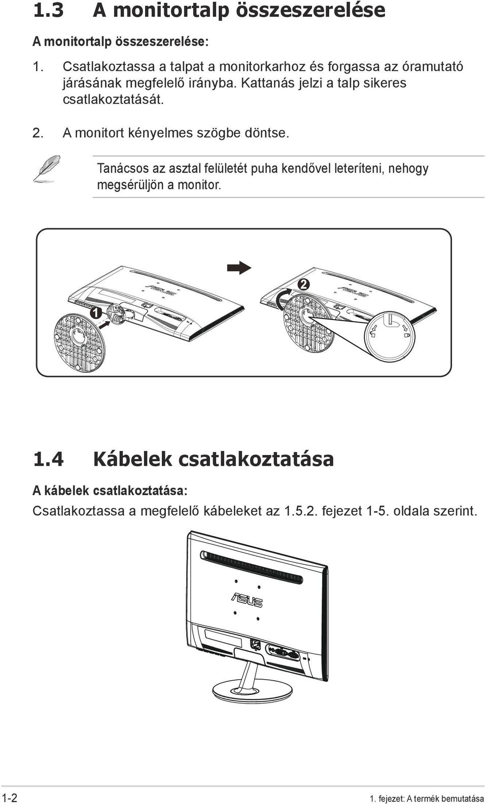 Kattanás jelzi a talp sikeres csatlakoztatását. 2. A monitort kényelmes szögbe döntse.