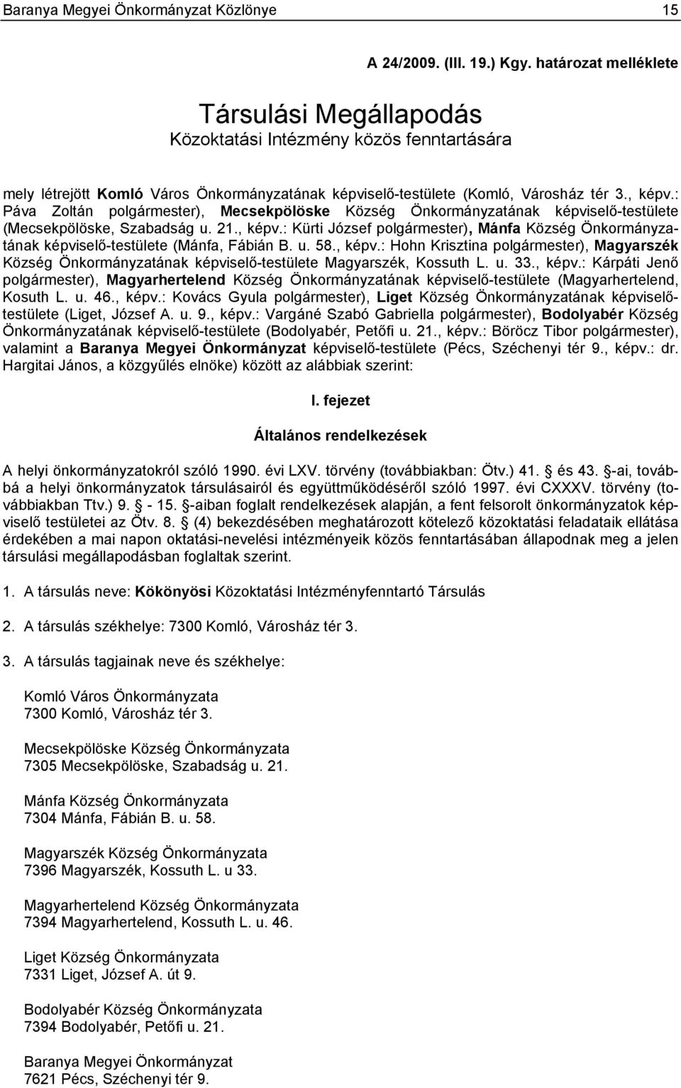 : Páva Zoltán polgármester), Mecsekpölöske Község Önkormányzatának képviselő-testülete (Mecsekpölöske, Szabadság u. 21., képv.