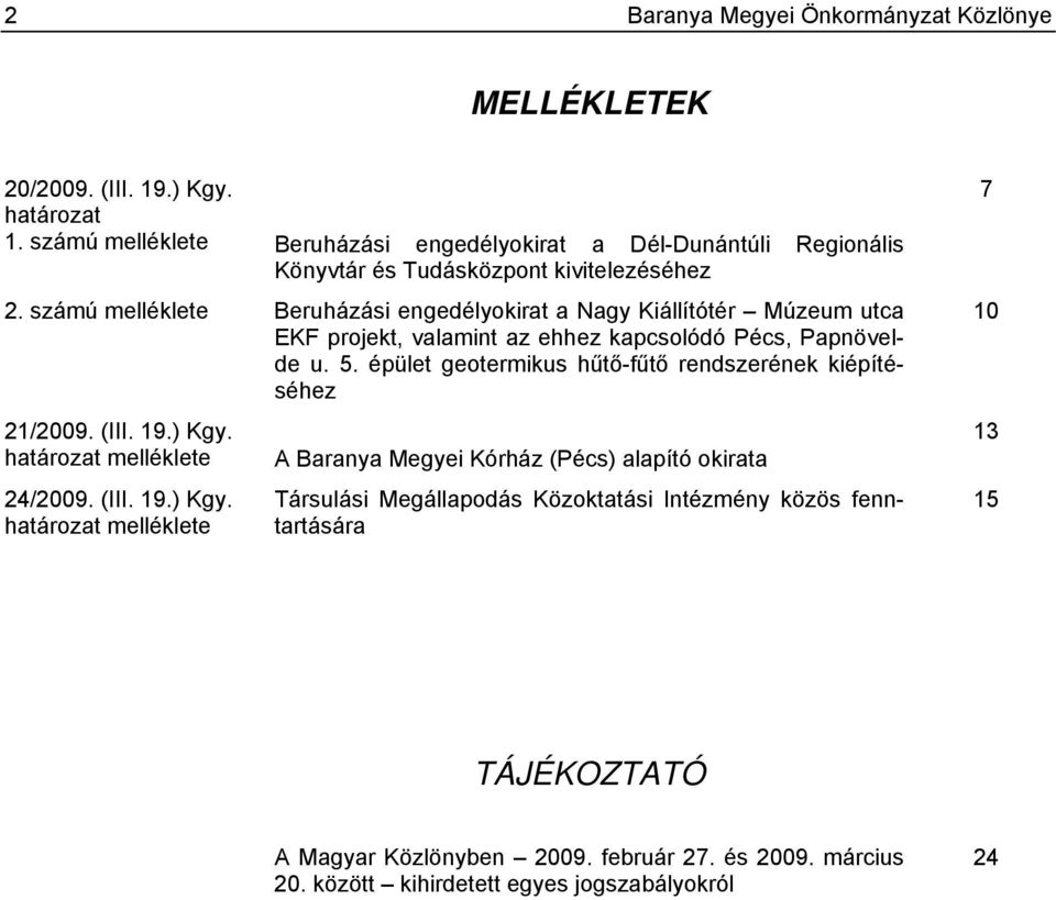 számú melléklete Beruházási engedélyokirat a Nagy Kiállítótér Múzeum utca EKF projekt, valamint az ehhez kapcsolódó Pécs, Papnövelde u. 5.