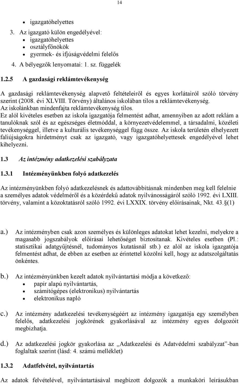 Törvény) általános iskolában tilos a reklámtevékenység. Az iskolánkban mindenfajta reklámtevékenység tilos.