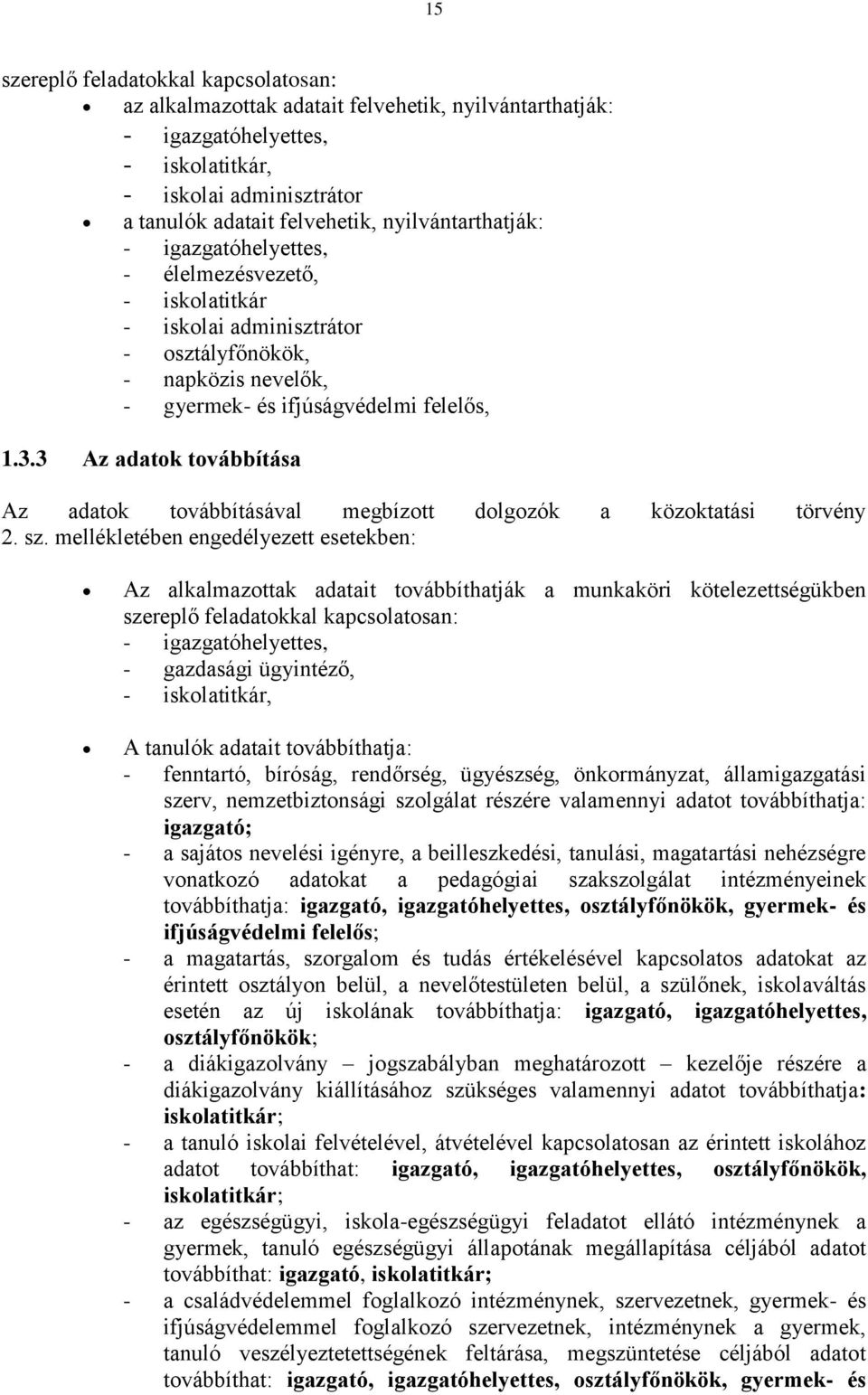 3 Az adatok továbbítása Az adatok továbbításával megbízott dolgozók a közoktatási törvény 2. sz.