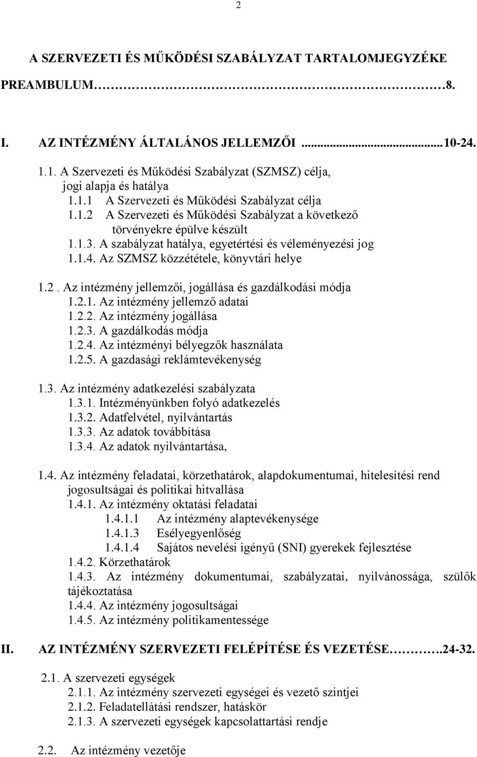 2.1. Az intézmény jellemző adatai 1.2.2. Az intézmény jogállása 1.2.3. A gazdálkodás módja 1.2.4. Az intézményi bélyegzők használata 1.2.5. A gazdasági reklámtevékenység 1.3. Az intézmény adatkezelési szabályzata 1.