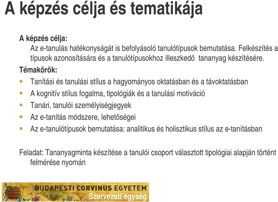 Témakörök: Tanítási és tanulási stílus a hagyományos oktatásban és a távoktatásban A kognitív stílus fogalma, tipológiák és a tanulási motiváció