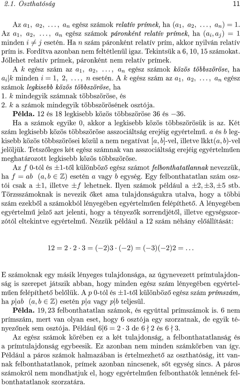 A k egész szám az a 1, a 2,..., a n egész számok közös többszöröse, ha a i k minden i = 1, 2,..., n esetén. A k egész szám az a 1, a 2,..., a n egész számok legkisebb közös többszöröse, ha 1.