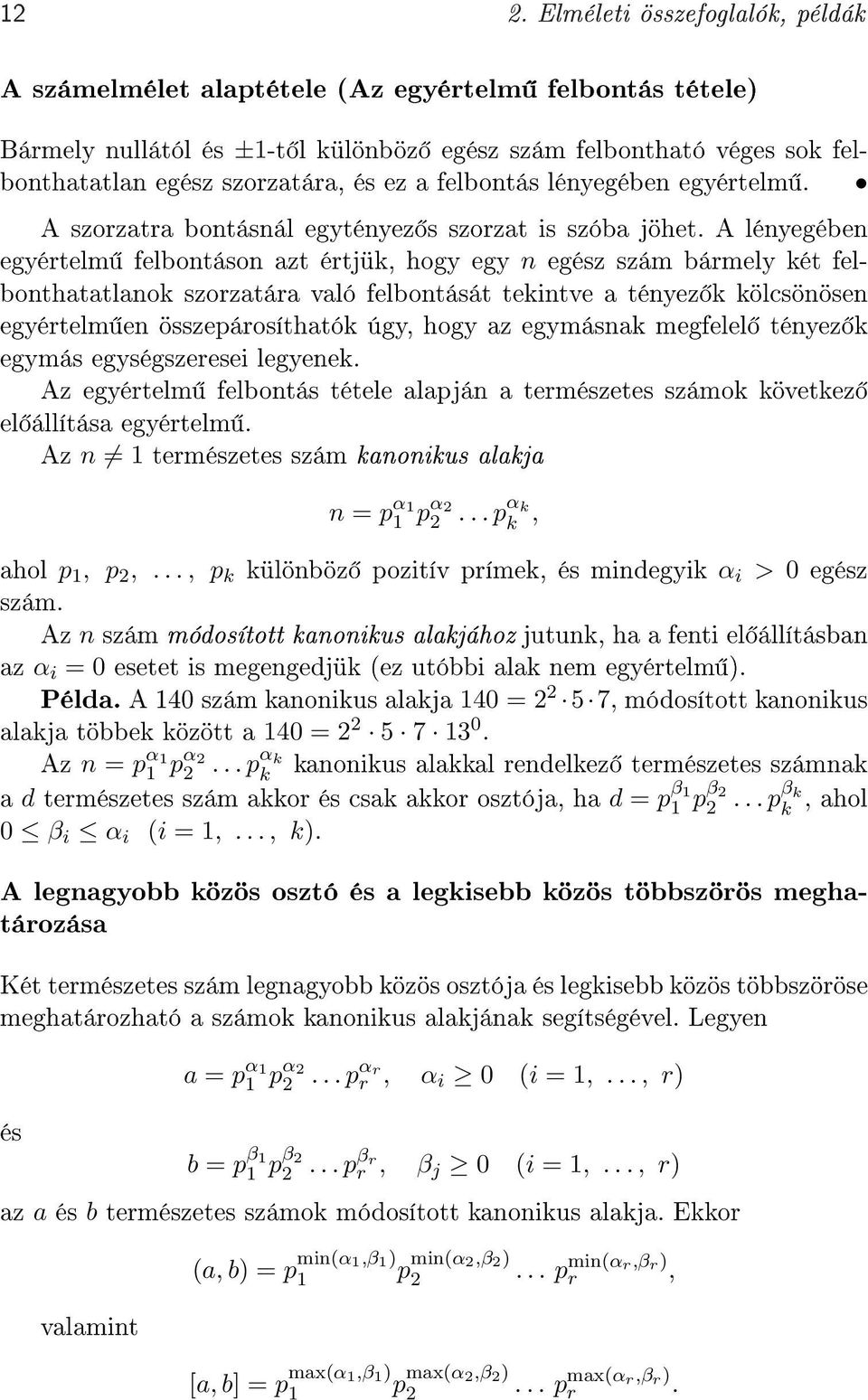 A lényegében egyértelm felbontáson azt értjük, hogy egy n egész szám bármely két felbonthatatlanok szorzatára való felbontását tekintve a tényez k kölcsönösen egyértelm en összepárosíthatók úgy, hogy