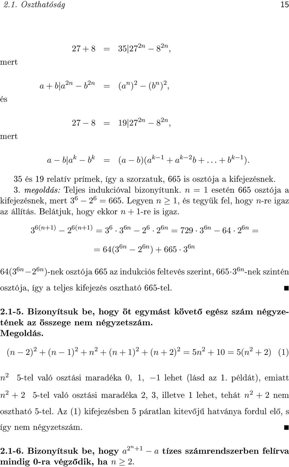 Legyen n 1, és tegyük fel, hogy n-re igaz az állítás. Belátjuk, hogy ekkor n + 1-re is igaz.