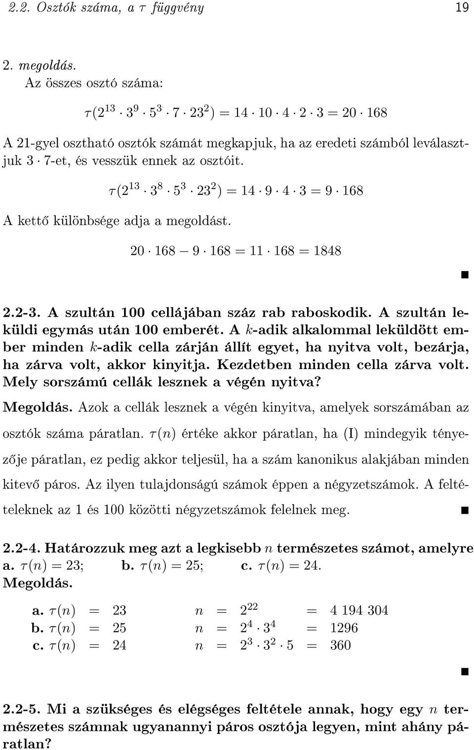 τ(2 13 3 8 5 3 23 2 ) = 14 9 4 3 = 9 168 A kett különbsége adja a megoldást. 20 168 9 168 = 11 168 = 1848 2.2-3. A szultán 100 cellájában száz rab raboskodik.