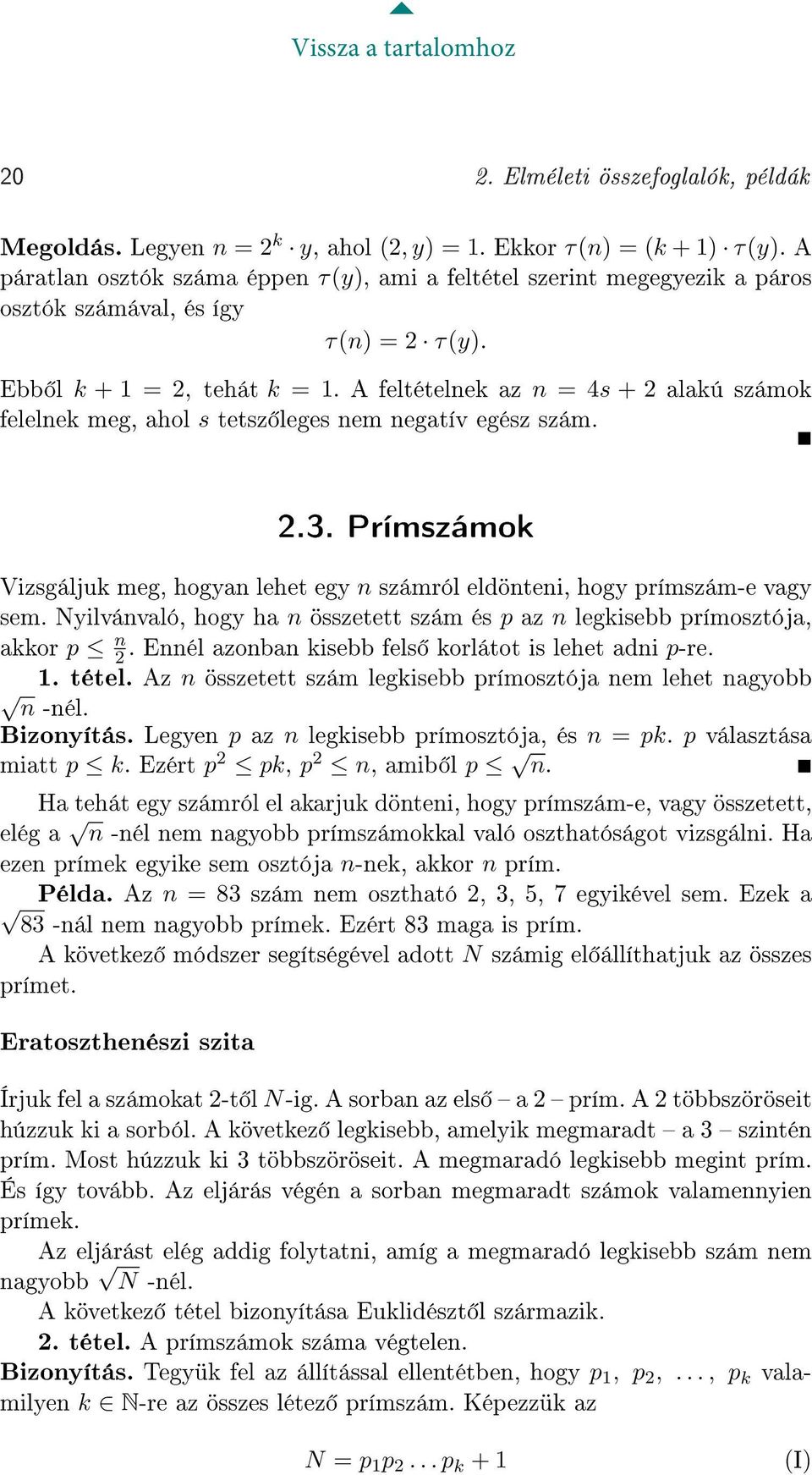 A feltételnek az n = 4s + 2 alakú számok felelnek meg, ahol s tetsz leges nem negatív egész szám. 2.3. Prímszámok Vizsgáljuk meg, hogyan lehet egy n számról eldönteni, hogy prímszám-e vagy sem.