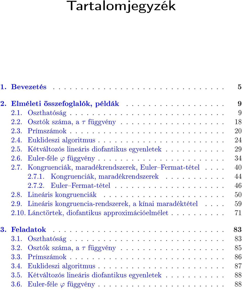 Euler-féle ϕ függvény....................... 34 2.7. Kongruenciák, maradékrendszerek, EulerFermat-tétel.... 40 2.7.1. Kongruenciák, maradékrendszerek........... 44 2.7.2. EulerFermat-tétel.................... 46 2.