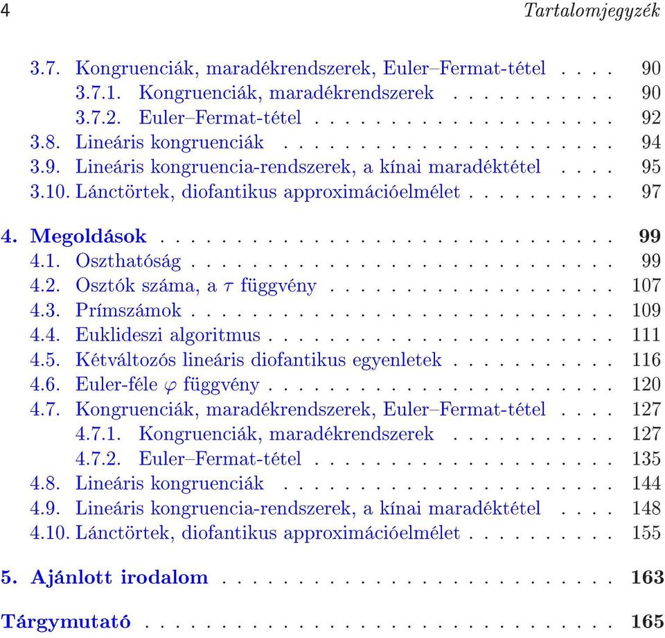 1. Oszthatóság............................ 99 4.2. Osztók száma, a τ függvény................... 107 4.3. Prímszámok............................ 109 4.4. Euklideszi algoritmus....................... 111 4.