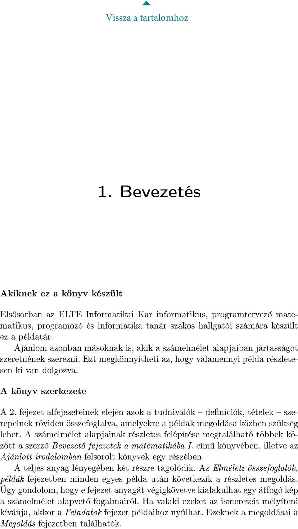 Ajánlom azonban másoknak is, akik a számelmélet alapjaiban jártasságot szeretnének szerezni. Ezt megkönnyítheti az, hogy valamennyi példa részletesen ki van dolgozva. A könyv szerkezete A 2.