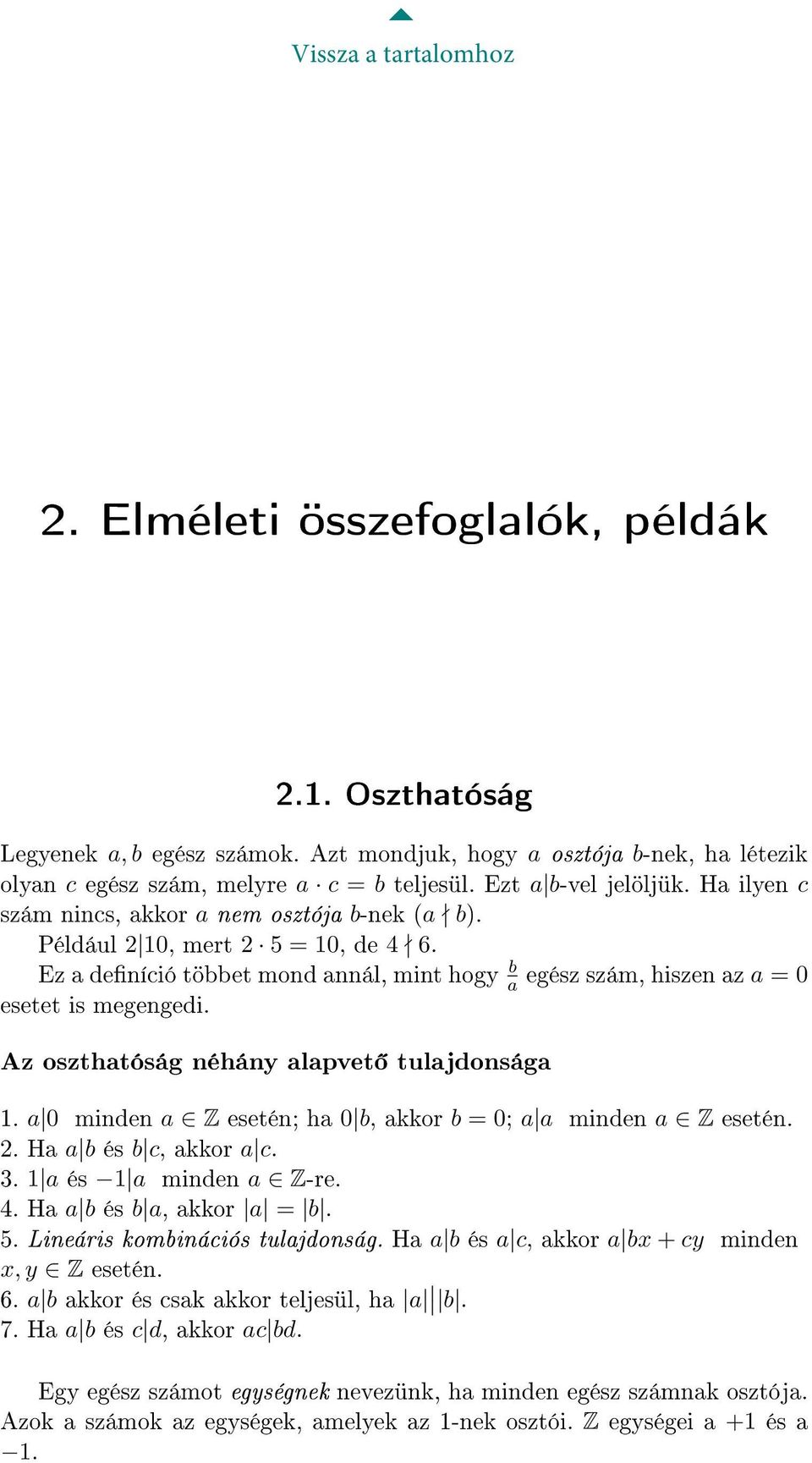 Ez a deníció többet mond annál, mint hogy b a egész szám, hiszen az a = 0 esetet is megengedi. Az oszthatóság néhány alapvet tulajdonsága 1.