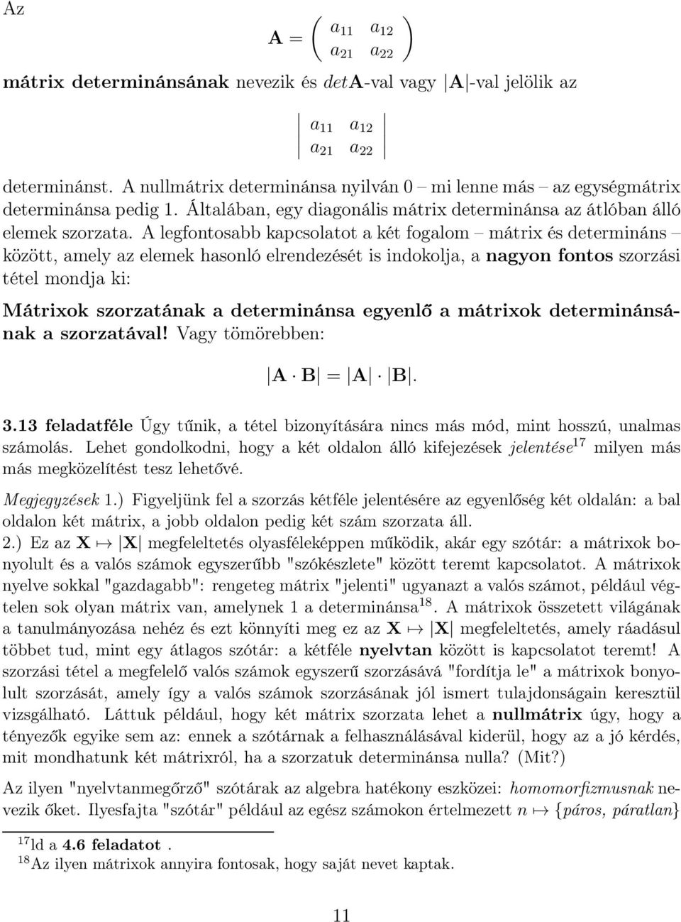 elrendezését is indokolja, a nagyon fontos szorzási tétel mondja ki: Mátrixok szorzatának a determinánsa egyenlő a mátrixok determinánsának a szorzatával!