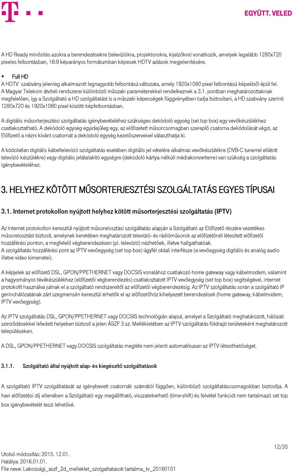 A Magyar Telekom átviteli rendszerei különböző műszaki paraméterekkel rendelkeznek a 3.1.