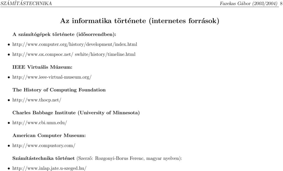 ieee-virtual-museum.org/ The History of Computing Foundation http://www.thocp.net/ Charles Babbage Institute (University of Minnesota) http://www.cbi.