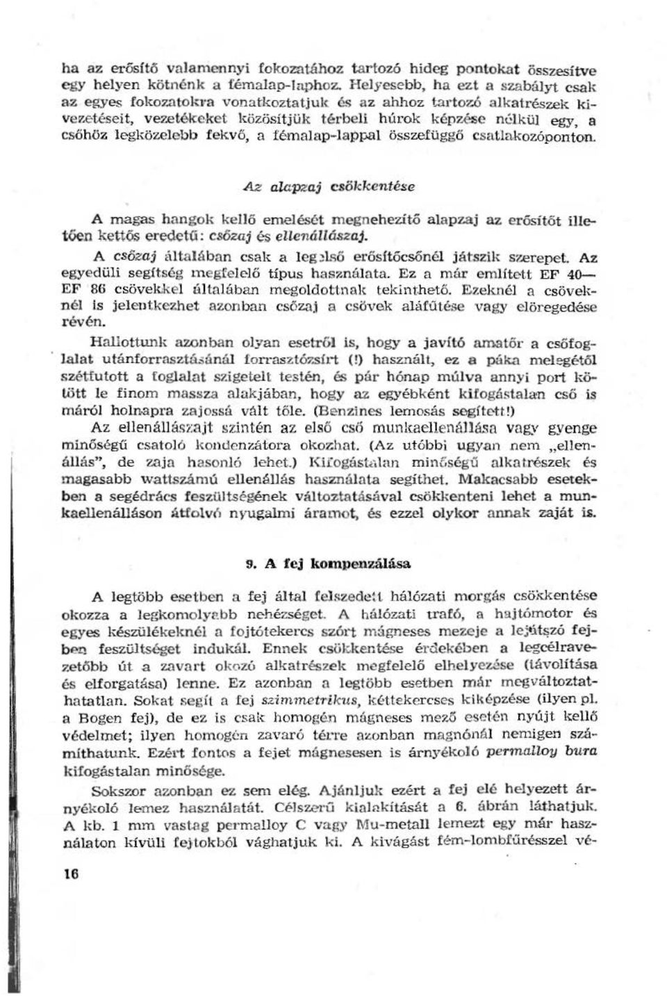 Az aapzaj csökkentése A magas hangok ke ő emeésé t megnehezítő aa pzaj az erősítót ietően kettős ej:eöetú: csőzaj és (!enáászaj. A csőzaj átaában csak a eg~ső et ősftőcsőné játszik szerepet.