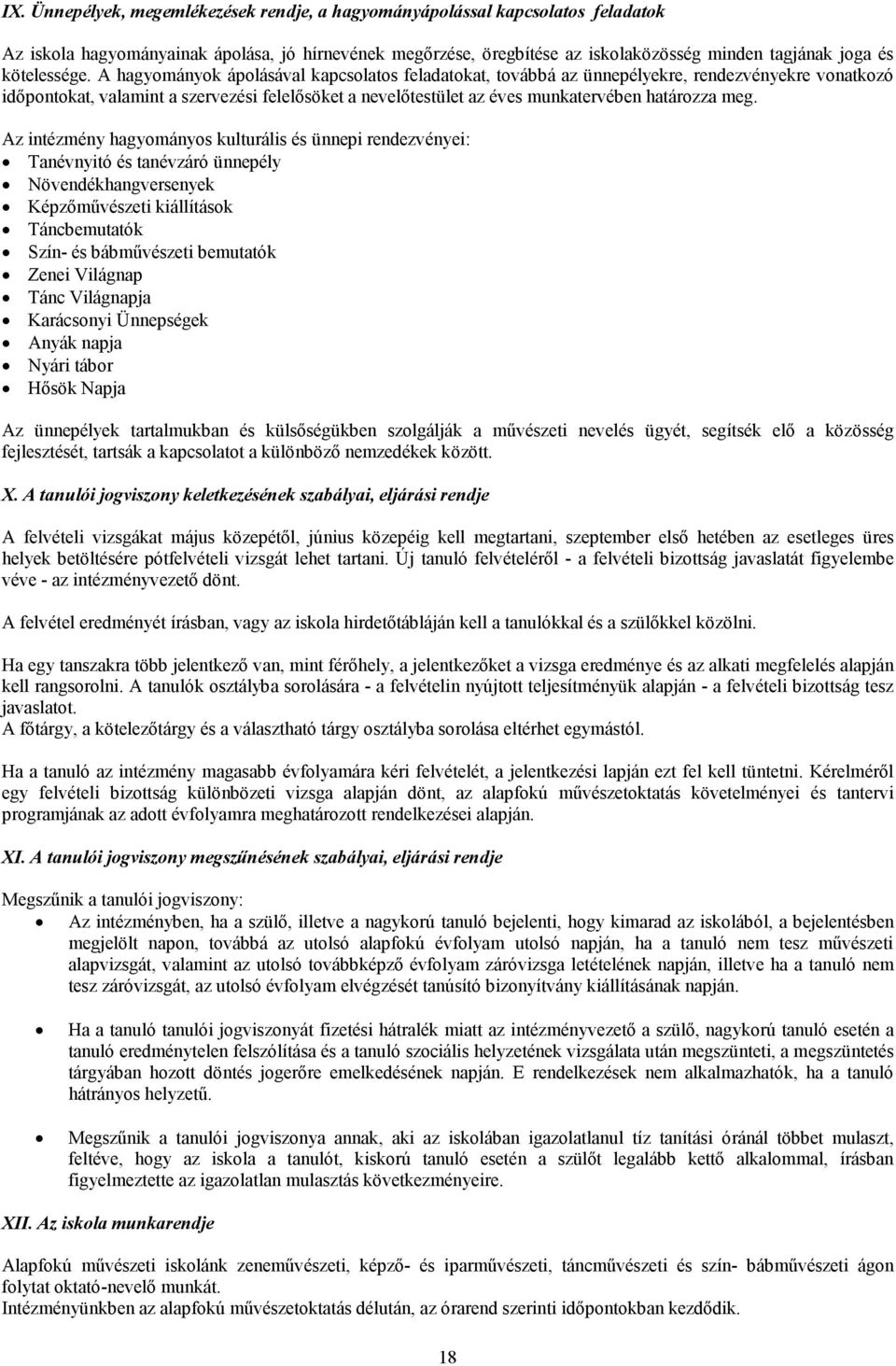 A hagyományok ápolásával kapcsolatos feladatokat, továbbá az ünnepélyekre, rendezvényekre vonatkozó időpontokat, valamint a szervezési felelősöket a nevelőtestület az éves munkatervében határozza meg.