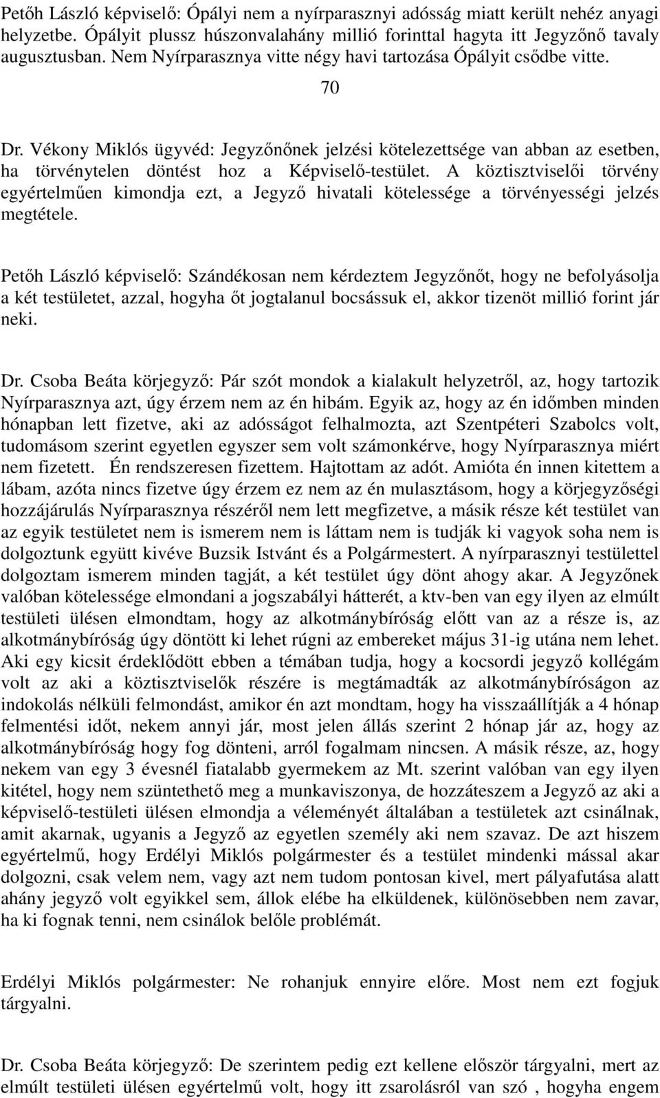 Vékony Miklós ügyvéd: Jegyzőnőnek jelzési kötelezettsége van abban az esetben, ha törvénytelen döntést hoz a Képviselő-testület.