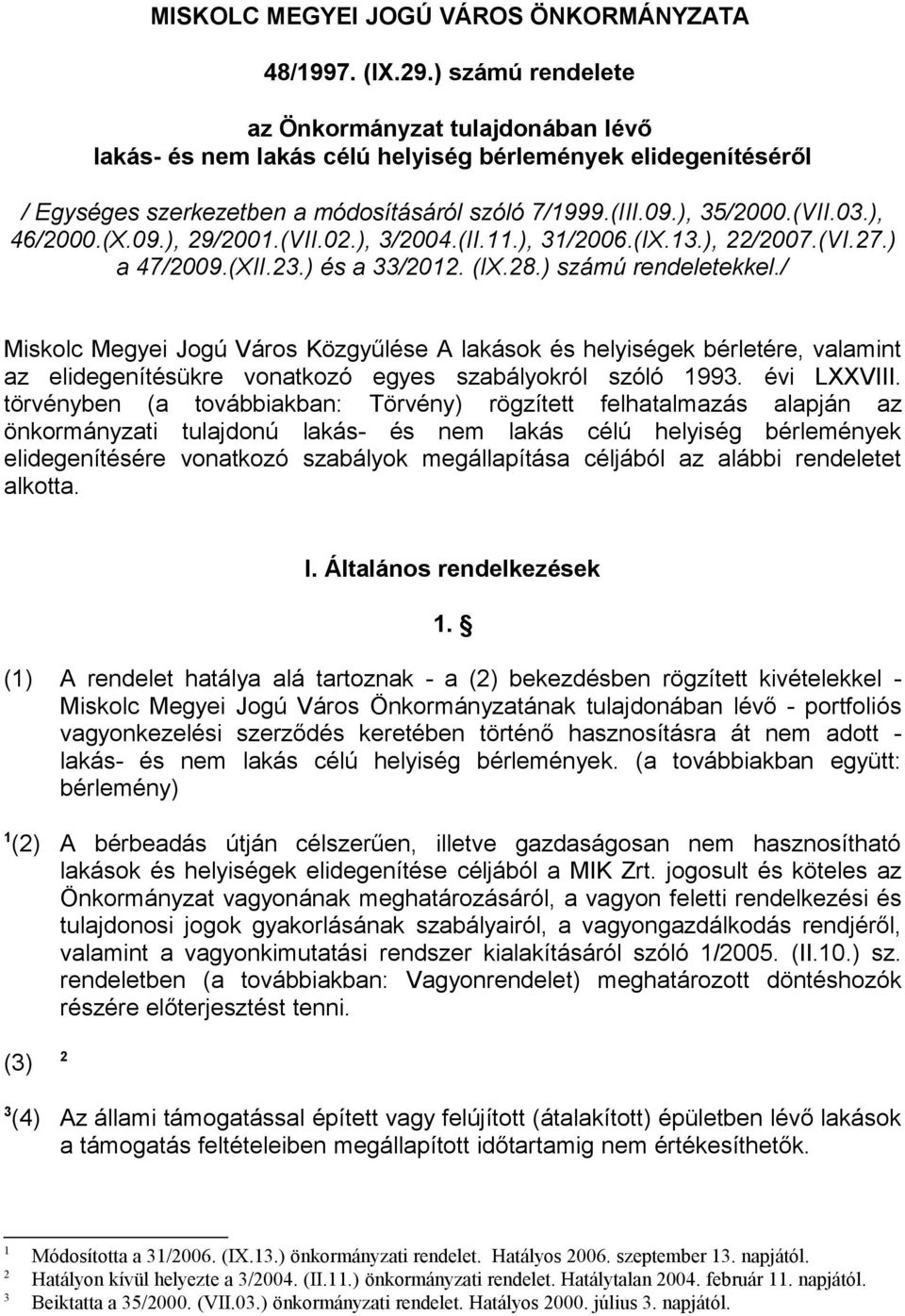 ), 46/2000.(X.09.), 29/2001.(VII.02.), 3/2004.(II.11.), 31/2006.(IX.13.), 22/2007.(VI.27.) a 47/2009.(XII.23.) és a 33/2012. (IX.28.) számú rendeletekkel.